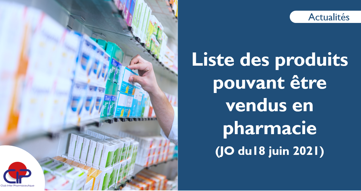 Actu du 22 juin 2021 - MISE &Agrave; JOUR DE LA LISTE DES PRODUITS POUVANT &Ecirc;TRE VENDUS EN PHARMACIE